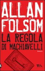 La regola di Machiavelli di Allan Folsom edito da TEA