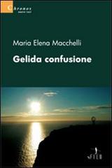 Gelida confusione di M. Elena Macchelli edito da Gruppo Albatros Il Filo