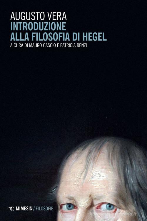 Introduzione alla filosofia di Hegel di Augusto Vera edito da Mimesis
