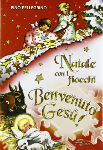 Natale con i fiocchi. Benvenuto Gesù! Ediz. illustrata di Pino Pellegrino edito da Astegiano (Marene)