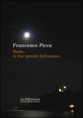 Berto... le due sponde dell'oceano di Francesco Picca edito da La Riflessione