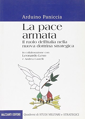 La pace armata. Il ruolo dell'Italia nella nuova dottrina strategica di Arduino Paniccia edito da Mazzanti Libri