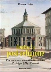 Contro la post-religione. Per un nuovo umanesimo cristiano di Renato Oniga edito da Fede & Cultura
