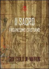 Il sacro paganesimo cristiano di G. Carlo Marroni edito da Mjm Editore