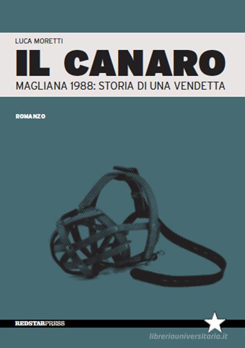 Il Canaro. Magliana 1988: storia di una vendetta di Luca Moretti edito da Red Star Press