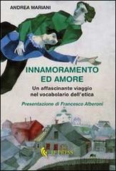 Innamoramento ed amore. Un affascinante viaggio nel vocabolario dell'etica di Andrea Mariani edito da If Press