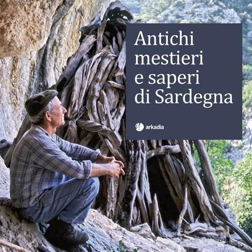 Antichi mestieri e saperi di Sardegna edito da Arkadia