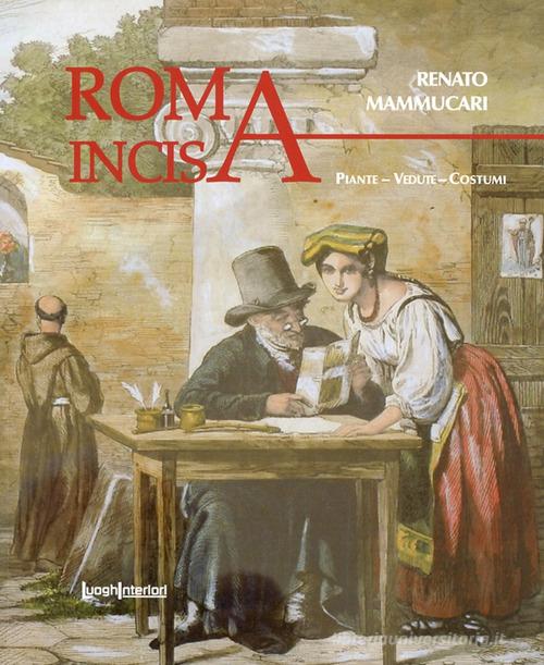 Roma incisa. Piante, vedute, costumi di Renato Mammucari edito da LuoghInteriori