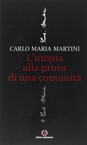 L' utopia alla prova di una comunità di Carlo Maria Martini edito da Centro Ambrosiano