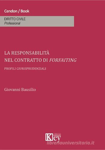 La responsabilità nel contratto di forfaiting di Giovanni Bausilio edito da Key Editore