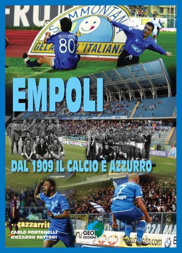 Empoli. Dal 1909 il calcio è azzurro di Carlo Fontanelli, Riccardo Fattori edito da Geo Edizioni