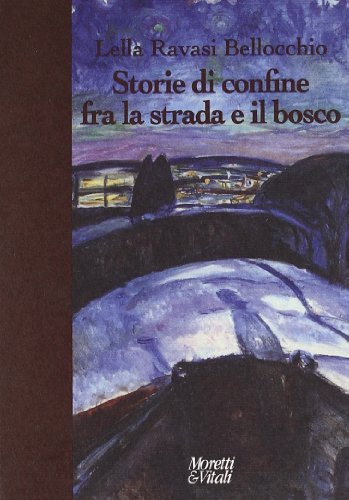Storie di confine fra la strada e il bosco di Lella Ravasi Bellocchio edito da Moretti & Vitali