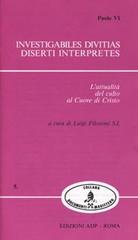 Investigabiles divitias. Diserti interpretes. L'attualità del culto al Cuore di Gesù di Paolo VI edito da Apostolato della Preghiera