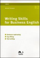 Writing skills for business english. Sentence refreshing, gap filling, text writing di Michael Thompson edito da EGEA Tools