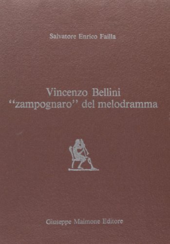 Vincenzo Bellini «Zampognaro» del melodramma di Salvatore E. Failla edito da Maimone