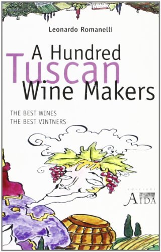 Hundred tuscan wine makers. The best wines, the best vintners (A) di Leonardo Romanelli edito da Aida
