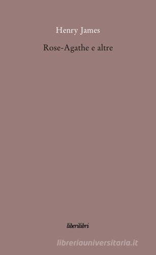 Rose-Agathe e altre di Henry James edito da Liberilibri