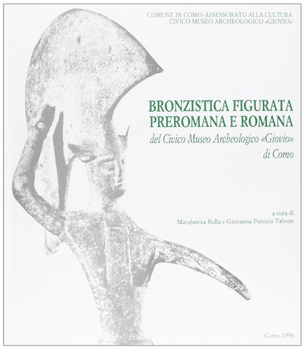 Bronzistica figurata preromana e romana del Civico museo archeologico «Giovio» di Como edito da Comune di Como
