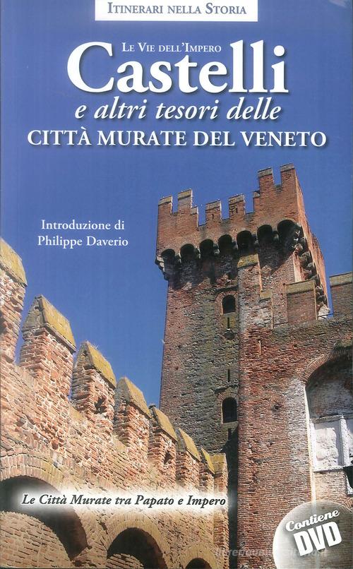 Castelli e altri tesori delle città murate del Veneto. Le vie dell'impero. Con DVD video edito da Azzurra Publishing