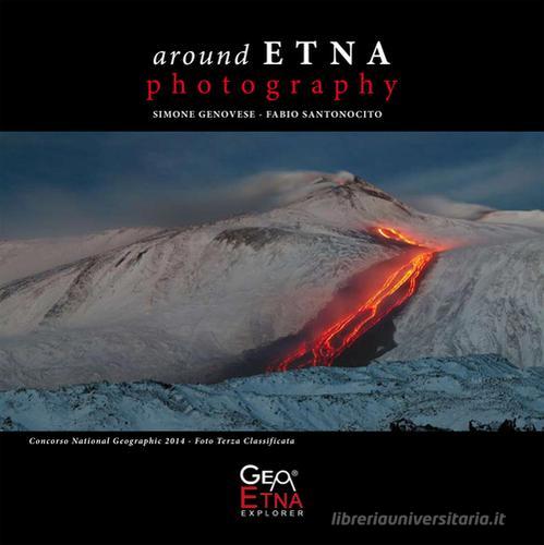 Around Etna. Photography. Ediz. multilingue di Simone Genovese, Fabio Santonocito edito da Etna