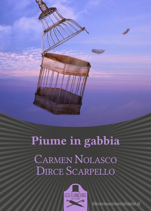 Piume in gabbia di Carmen Nolasco, Dirce Scarpello edito da Les Flâneurs Edizioni