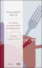 La scienza in cucina e l'arte di mangiar bene di Pellegrino Artusi edito da CasArtusi