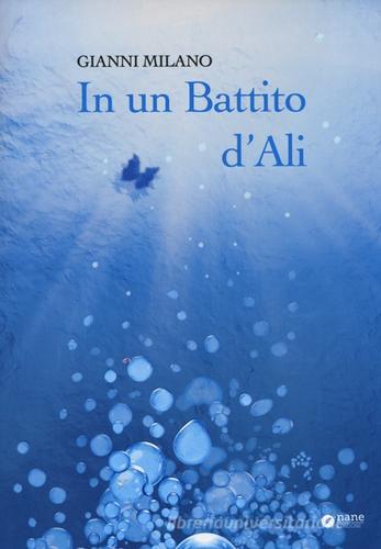 In un battito d'ali di Gianni Milano edito da Nane Edizioni