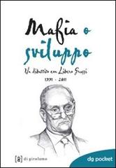 Mafia o sviluppo. Un dibattito con Libero Grassi 1991-2011 di Umberto Santino edito da Di Girolamo