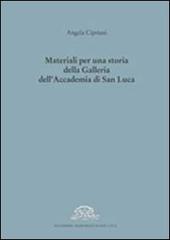 Materiali per una storia della galleria dell'Accademia di San Luca di Angela Cipriani edito da Accademia Naz. di S. Luca