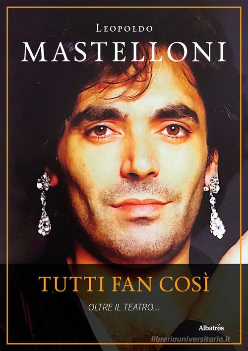 Tutti fan così. Oltre il teatro... di Leopoldo Mastelloni edito da Gruppo Albatros Il Filo