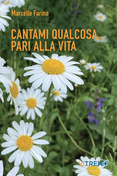 Libro Cantami qualcosa pari alla vita di Marcello Farina di VITREND