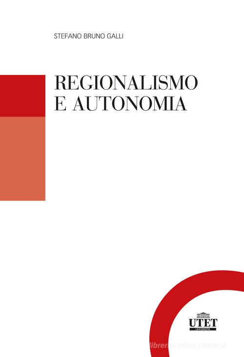 Regionalismo e autonomia di Stefano Bruno Galli edito da UTET Università