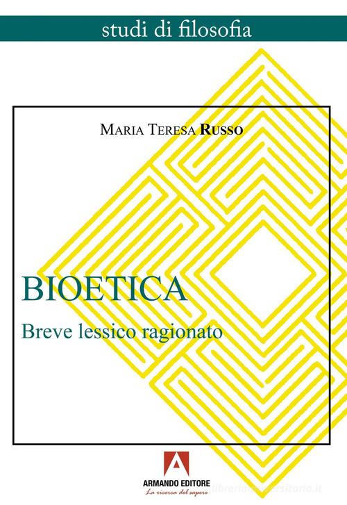 Bioetica. Breve lessico ragionato di Maria Teresa Russo edito da Armando Editore