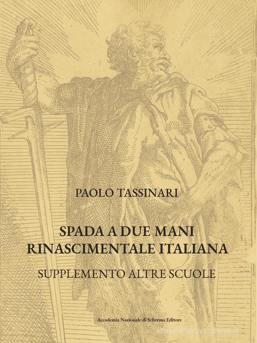 Spada a due mani Rinascimentale Italiana. Supplemento altre scuole di Paolo Tassinari edito da Accademia Nazionale di Scherma