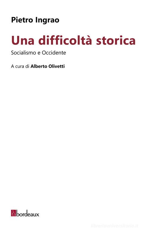 Una difficoltà storica. Socialismo e Occidente di Pietro Ingrao, Alberto Olivetti edito da Plan.ed