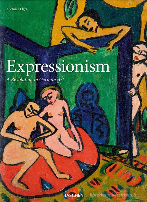 Expressionism. A revolution in german art di Dietmar Elger edito da Taschen