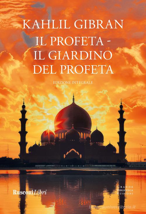 Il profeta-Il giardino del profeta. Ediz. integrale di Kahlil Gibran edito da Rusconi Libri