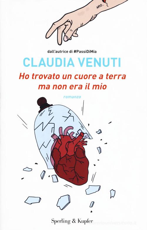 Ho trovato un cuore a terra ma non era il mio di Claudia Venuti edito da Sperling & Kupfer