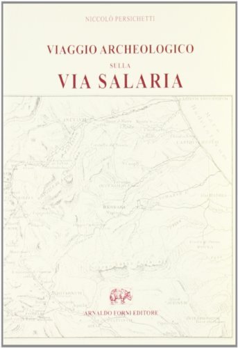 Viaggio archeologico sulla via Salaria (rist. anast. 1893) di Niccolò Persichetti edito da Forni