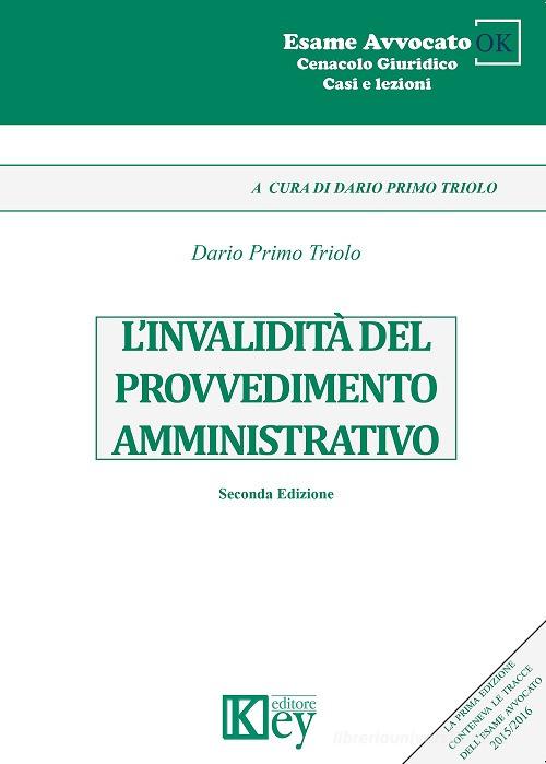 L' invalidità del provvedimento amministrativo di Dario Primo Triolo edito da Key Editore