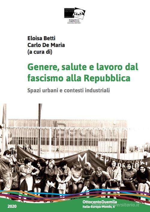 Genere, salute e lavoro dal fascismo alla Repubblica. Spazi urbani e contesti industriali edito da BraDypUS