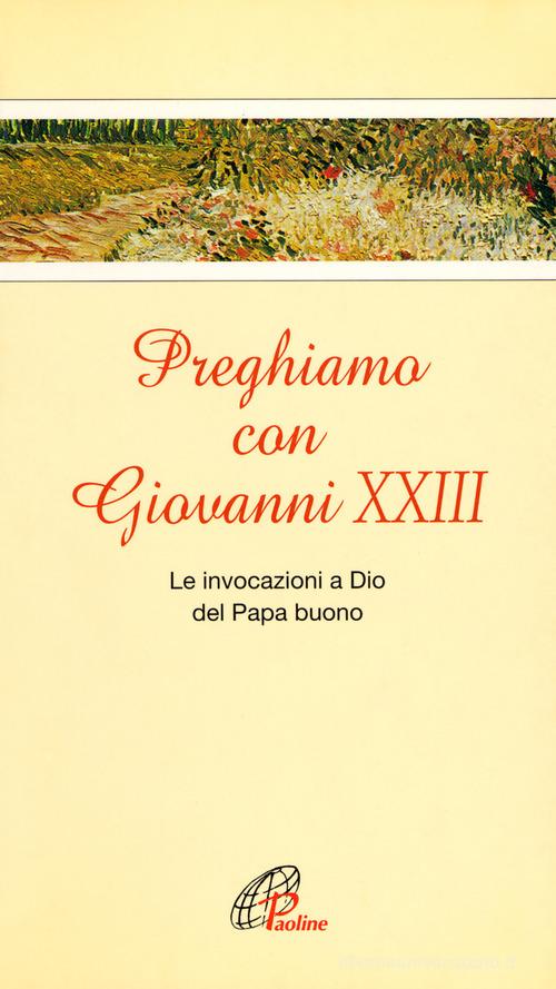 Preghiamo con Giovanni XXIII. Le invocazioni a Dio del Papa buono edito da Paoline Editoriale Libri