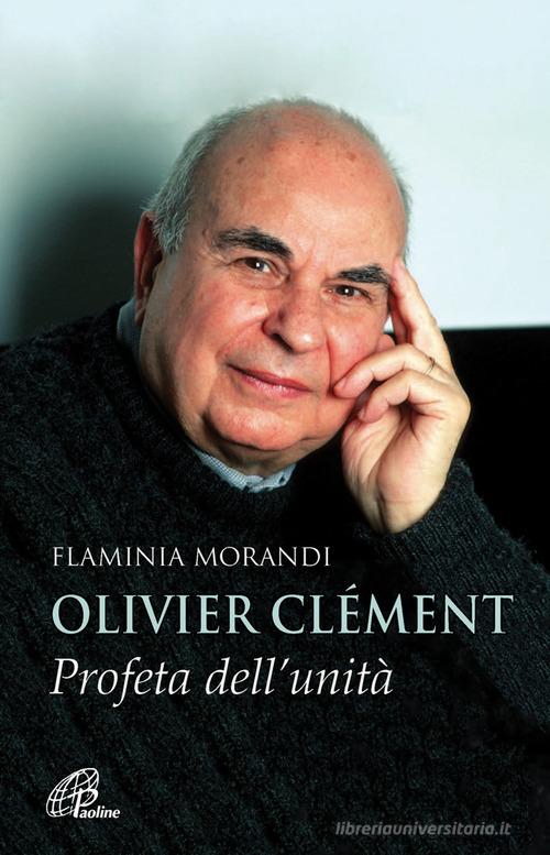 Olivier Clément. Profeta dell'unità di Flaminia Morandi edito da Paoline Editoriale Libri