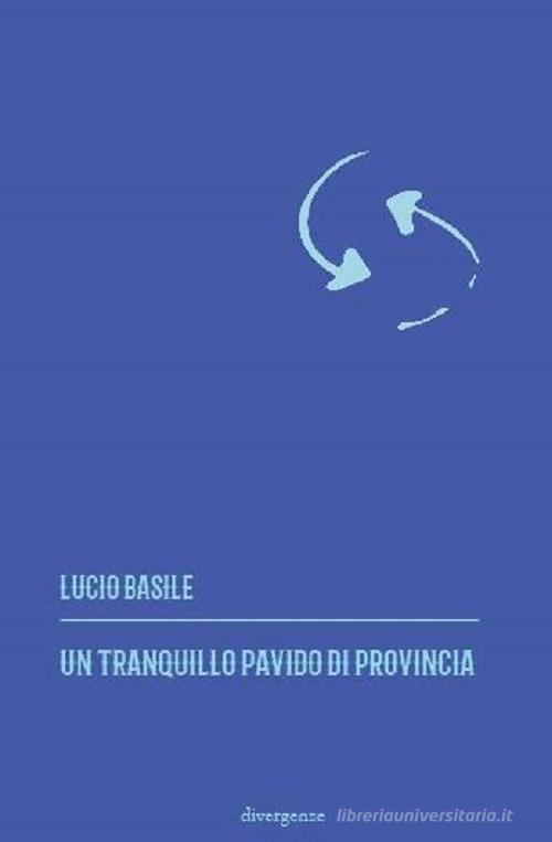 Un tranquillo pavido di provincia di Lucio Basile edito da Divergenze