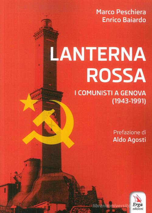 Lanterna rossa. I comunisti a Genova (1943-1991) di Marco Peschiera, Enrico Baiardo edito da ERGA