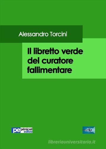 Il libretto verde del curatore fallimentare di Alessandro Torcini edito da Primiceri Editore