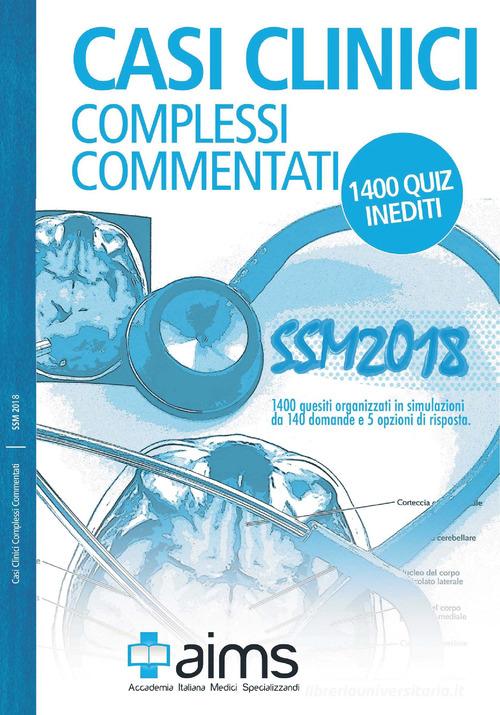 Casi clinici complessi commentati. SSM 2018. 1400 quiz inediti di Michela Censi, Giulia Greco, Caterina Lanna edito da AIMS