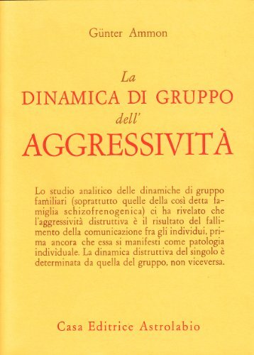 La dinamica di gruppo dell'aggressività di Günter Ammon edito da Astrolabio Ubaldini