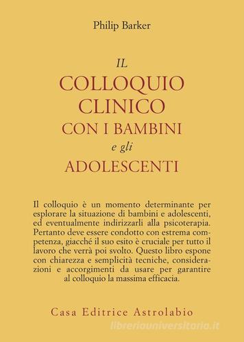 Il colloquio clinico con i bambini e gli adolescenti di Philip Barker edito da Astrolabio Ubaldini