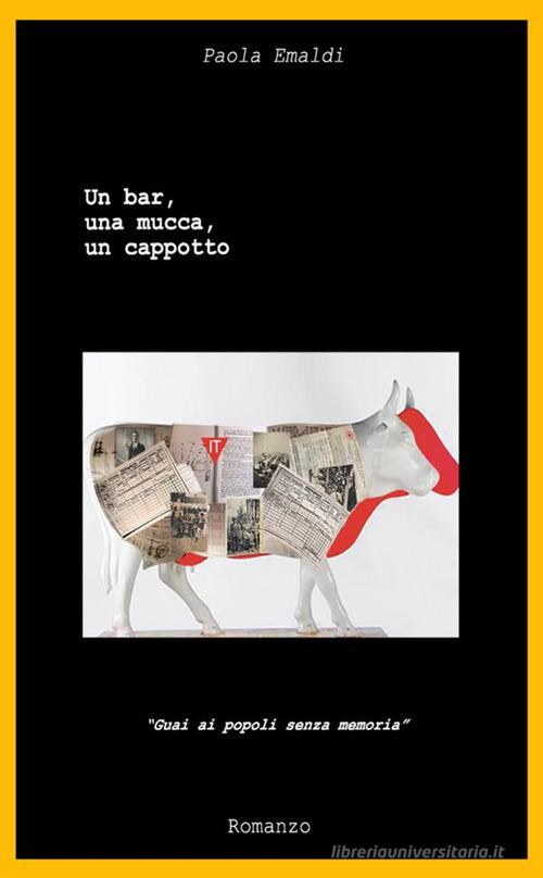 Un bar, una mucca, un cappotto. «Guai ai popoli senza memoria» di Paola Emaldi edito da StreetLib